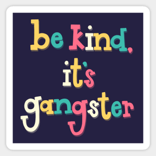 Be Kind, It's Gangster Sticker